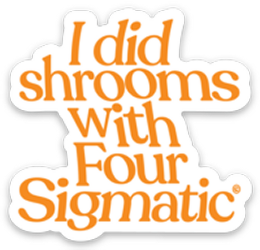four-sigmatic-merch-r1 I_Did_Shrooms_magnet_1.png